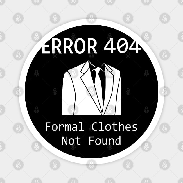 Error 404 Formal Cloths - Funny T Shirts Sayings - Funny T Shirts For Women - SarcasticT Shirts Magnet by Murder By Text